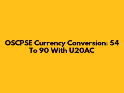 OSCPSE Currency Conversion: 54 To 90 With U20AC