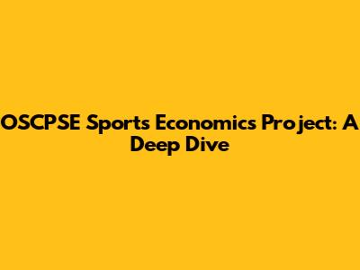 OSCPSE Sports Economics Project: A Deep Dive