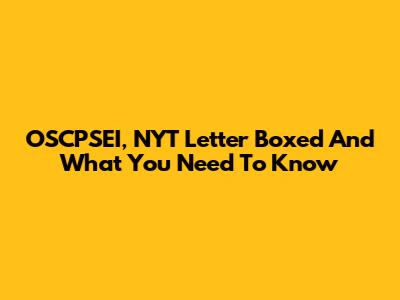 OSCPSEI, NYT Letter Boxed And What You Need To Know