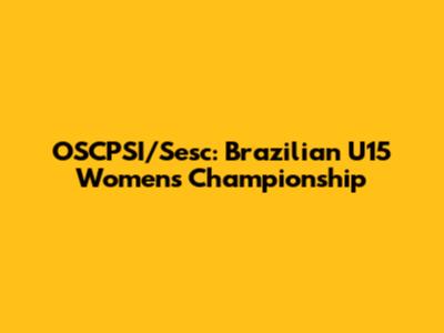 OSCPSI/Sesc: Brazilian U15 Women's Championship