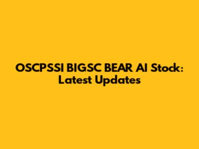 OSCPSSI BIGSC BEAR AI Stock: Latest Updates