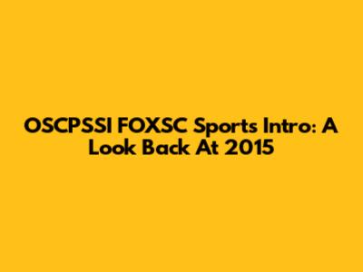 OSCPSSI FOXSC Sports Intro: A Look Back At 2015