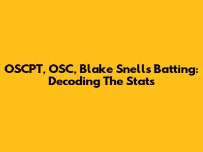 OSCPT, OSC, Blake Snell's Batting: Decoding The Stats