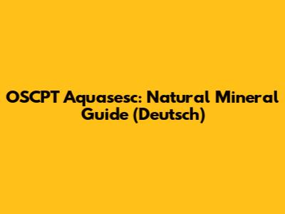 OSCPT Aquasesc: Natural Mineral Guide (Deutsch)