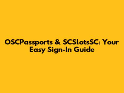 OSCPassports & SCSlotsSC: Your Easy Sign-In Guide