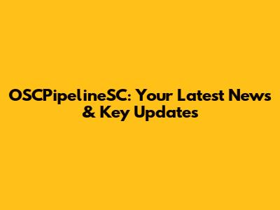 OSCPipelineSC: Your Latest News & Key Updates