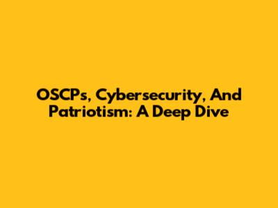 OSCPs, Cybersecurity, And Patriotism: A Deep Dive