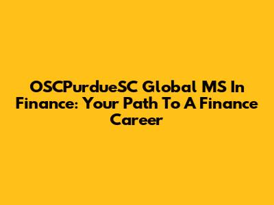 OSCPurdueSC Global MS In Finance: Your Path To A Finance Career