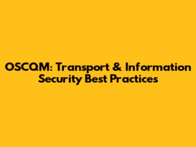 OSCQM: Transport & Information Security Best Practices