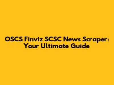 OSCS Finviz SCSC News Scraper: Your Ultimate Guide