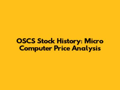 OSCS Stock History: Micro Computer Price Analysis