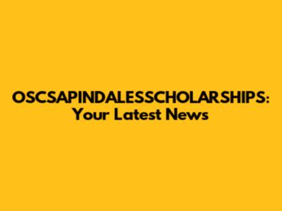 OSCSAPINDALESSCHOLARSHIPS: Your Latest News