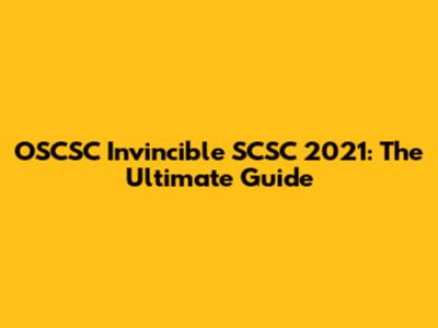 OSCSC Invincible SCSC 2021: The Ultimate Guide