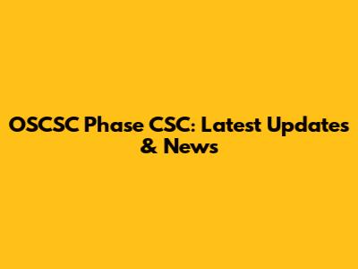 OSCSC Phase CSC: Latest Updates & News