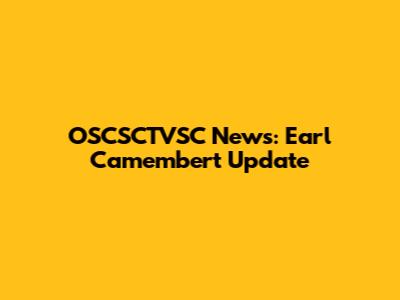 OSCSCTVSC News: Earl Camembert Update