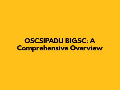 OSCSIPADU BIGSC: A Comprehensive Overview