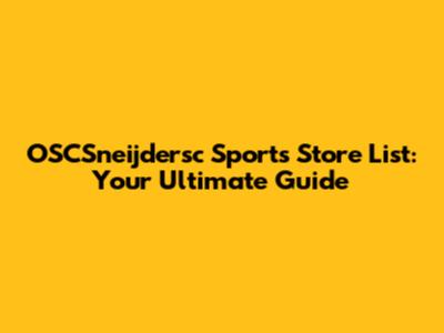 OSCSneijdersc Sports Store List: Your Ultimate Guide