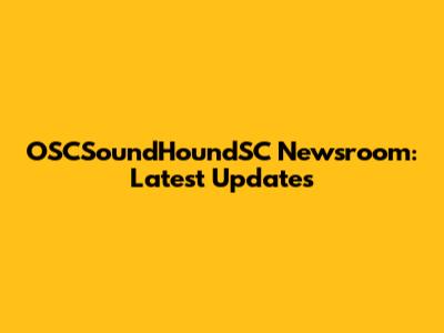 OSCSoundHoundSC Newsroom: Latest Updates