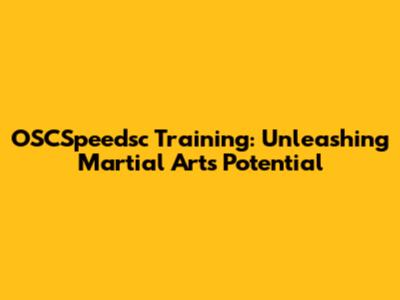 OSCSpeedsc Training: Unleashing Martial Arts Potential