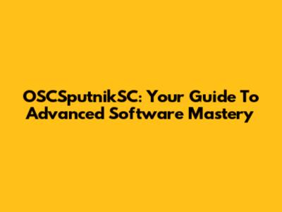OSCSputnikSC: Your Guide To Advanced Software Mastery