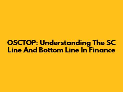 OSCTOP: Understanding The SC Line And Bottom Line In Finance
