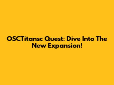 OSCTitansc Quest: Dive Into The New Expansion!