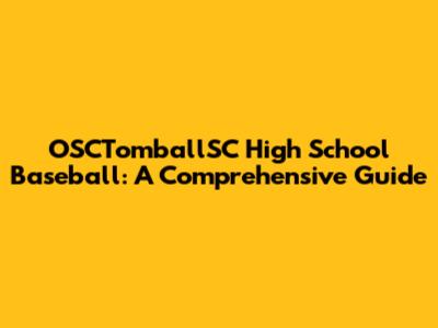 OSCTomballSC High School Baseball: A Comprehensive Guide