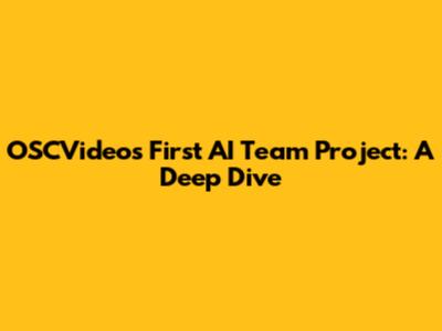 OSCVideos First AI Team Project: A Deep Dive