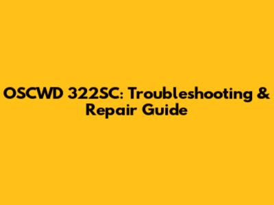 OSCWD 322SC: Troubleshooting & Repair Guide