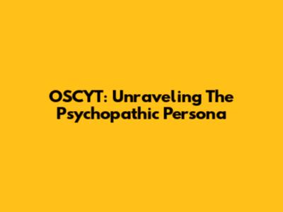 OSCYT: Unraveling The Psychopathic Persona