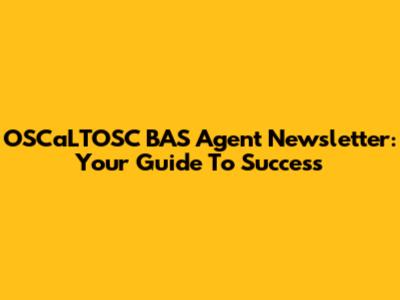 OSCaLTOSC BAS Agent Newsletter: Your Guide To Success