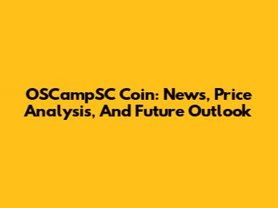 OSCampSC Coin: News, Price Analysis, And Future Outlook