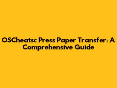OSCheatsc Press Paper Transfer: A Comprehensive Guide