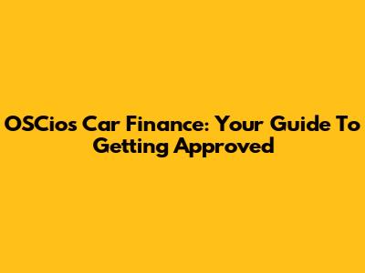 OSCios Car Finance: Your Guide To Getting Approved