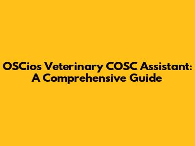 OSCios Veterinary COSC Assistant: A Comprehensive Guide