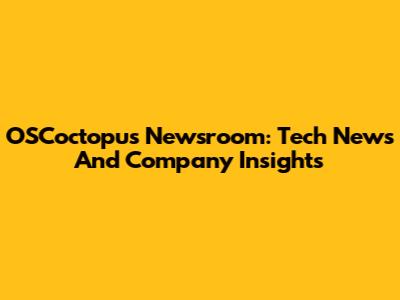 OSCoctopus Newsroom: Tech News And Company Insights