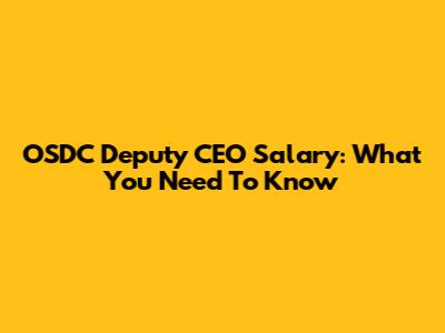 OSDC Deputy CEO Salary: What You Need To Know