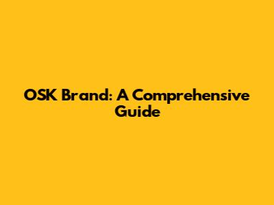OSK Brand: A Comprehensive Guide