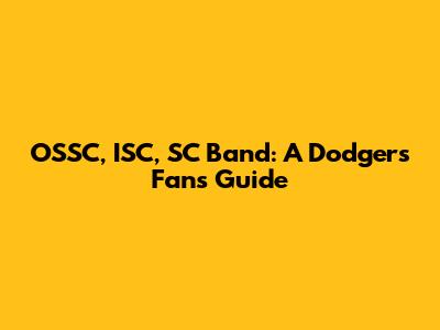OSSC, ISC, SC Band: A Dodgers Fan's Guide