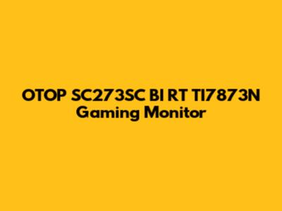 OTOP SC273SC BI RT TI7873N Gaming Monitor