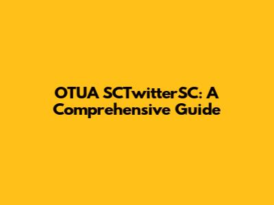 OTUA SCTwitterSC: A Comprehensive Guide