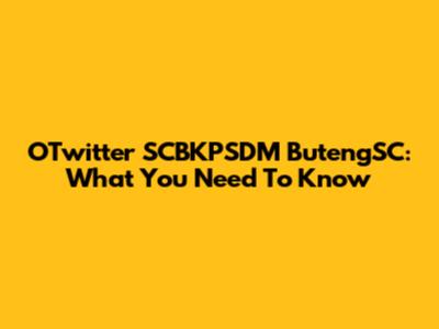 OTwitter SCBKPSDM ButengSC: What You Need To Know