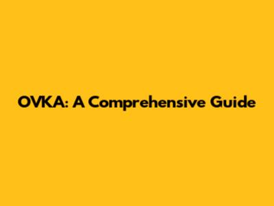 OVKA: A Comprehensive Guide
