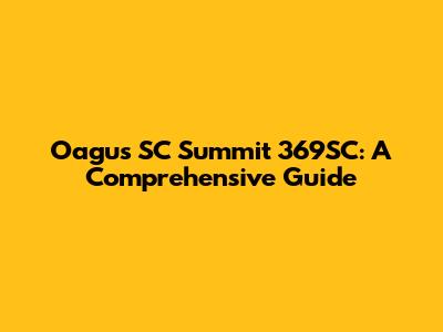 Oagus SC Summit 369SC: A Comprehensive Guide