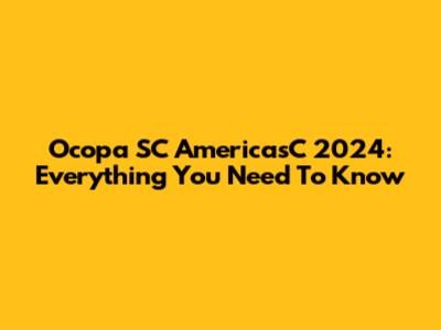 Ocopa SC AmericasC 2024: Everything You Need To Know