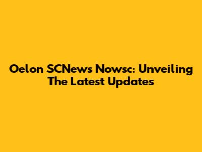 Oelon SCNews Nowsc: Unveiling The Latest Updates
