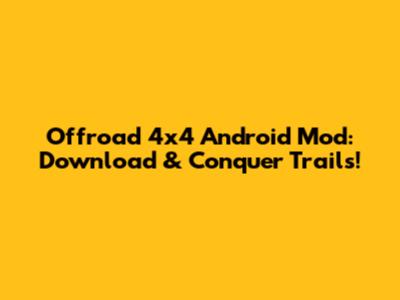Offroad 4x4 Android Mod: Download & Conquer Trails!
