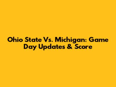 Ohio State Vs. Michigan: Game Day Updates & Score