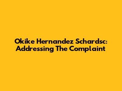 Okike Hernandez Schardsc: Addressing The Complaint