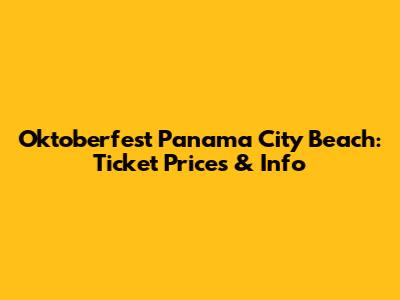 Oktoberfest Panama City Beach: Ticket Prices & Info
